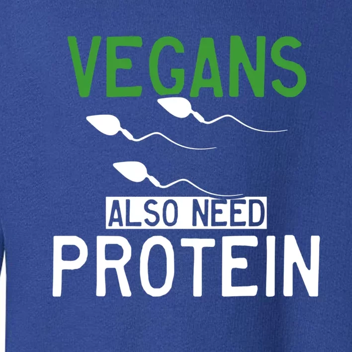 Funny Vegans Also Need Protein Vegan Vegetarian Sperm Gift Toddler Sweatshirt