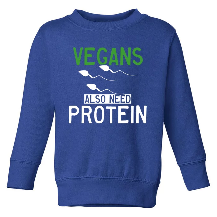 Funny Vegans Also Need Protein Vegan Vegetarian Sperm Gift Toddler Sweatshirt