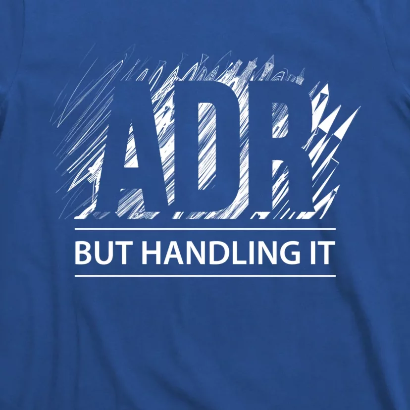 Funny Veterinary Adr But Handling It Veterinarian Meaningful Gift T-Shirt