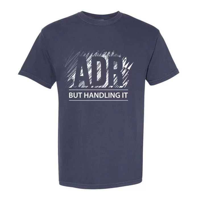 Funny Veterinary Adr But Handling It Veterinarian Meaningful Gift Garment-Dyed Heavyweight T-Shirt