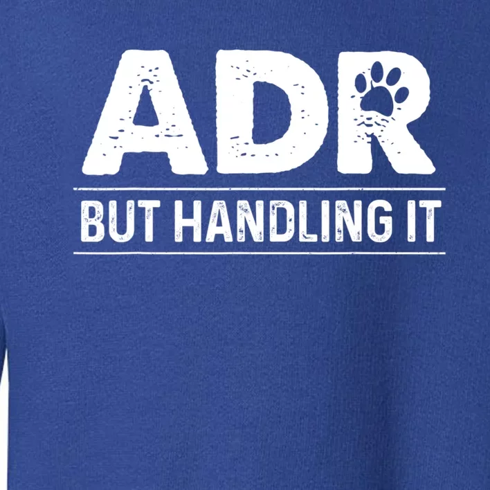 Funny Veterinary ADR But Handling It Veterinarian Vet Tech Toddler Sweatshirt