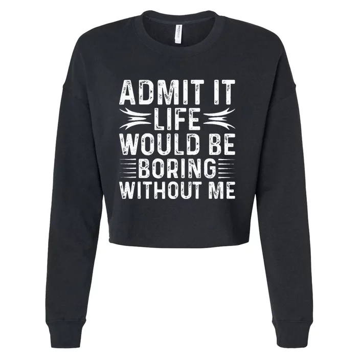 Funny Vintage Admit It Life Would Be Boring Without Me Funny Cropped Pullover Crew