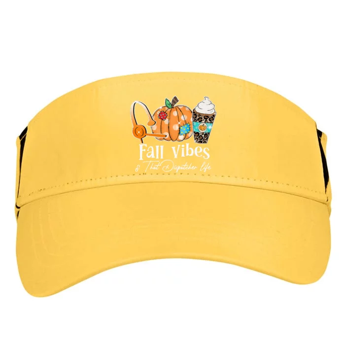 Fall Vibes And That Dispatcher Life Fall Autumn Thanksgiving Adult Drive Performance Visor