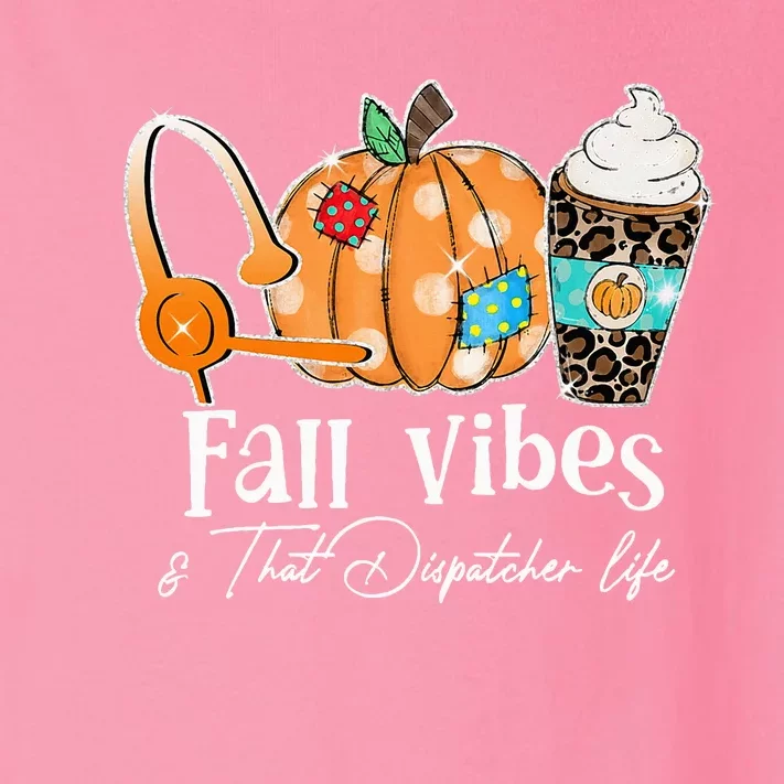 Fall Vibes And That Dispatcher Life Fall Autumn Thanksgiving Toddler Long Sleeve Shirt