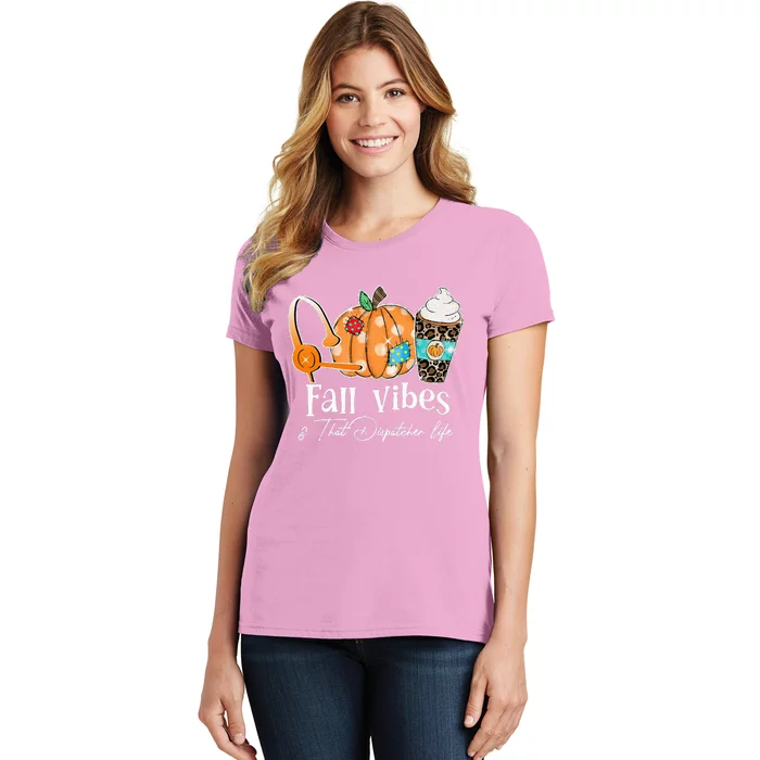 Fall Vibes And That Dispatcher Life Fall Autumn Thanksgiving Women's T-Shirt