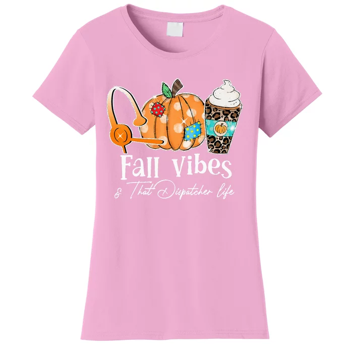 Fall Vibes And That Dispatcher Life Fall Autumn Thanksgiving Women's T-Shirt