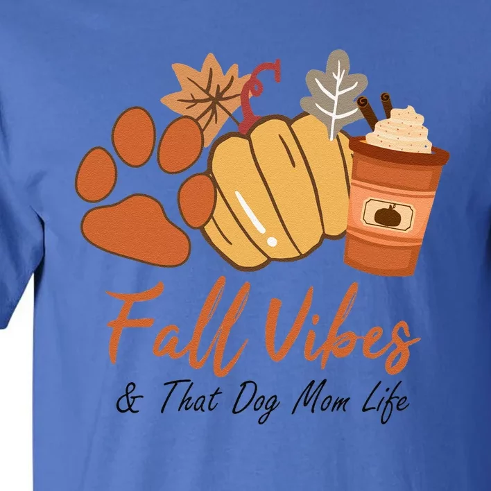 Fall Vibes And That Dog Mom Life Pumpkin Fall Thanksgiving Funny Tall T-Shirt