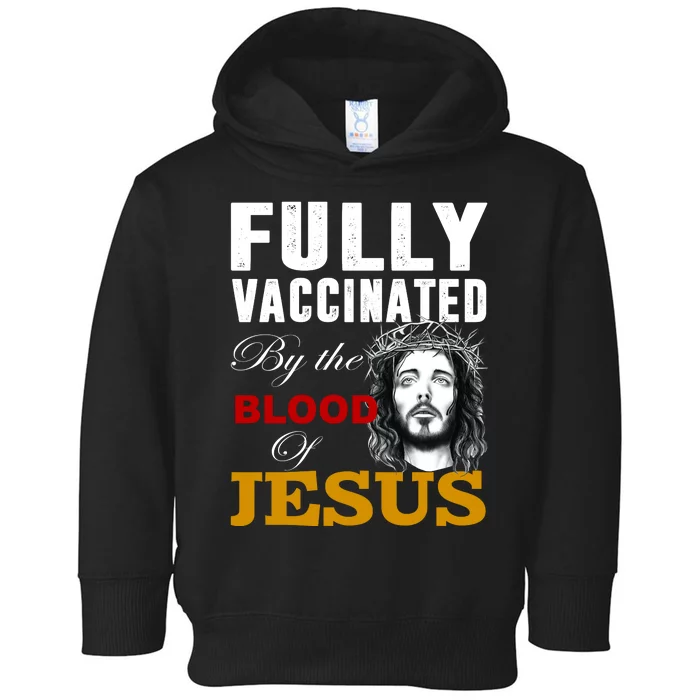 Fully Vaccinated By The Blood Of Jesus Toddler Hoodie