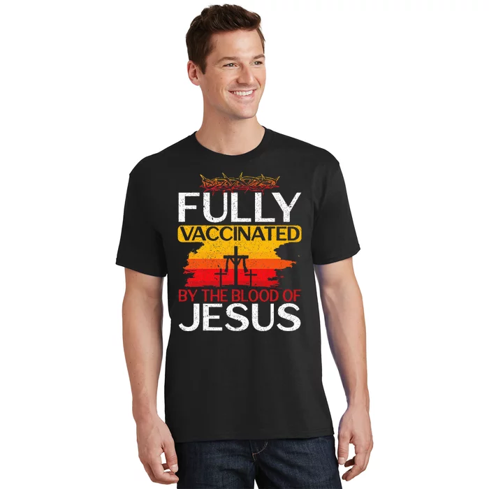 Fully Vaccinated By The Blood Of Jesus Gift For A For Jesus T-Shirt