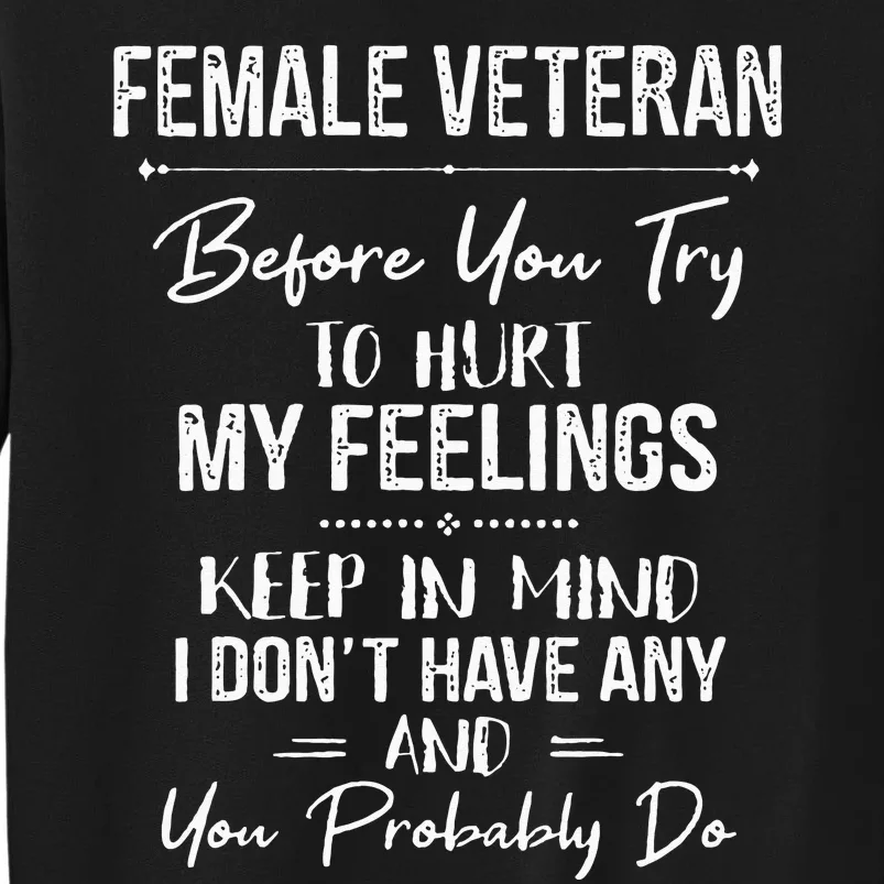 Female Veteran Before You Try To Hurt My Feelings Keep Tall Sweatshirt