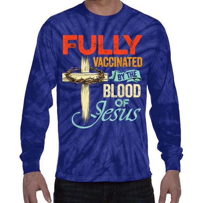 Fully Vaccinated By The Blood Of Jesus Faith Funny Christian Tie-Dye Long Sleeve Shirt