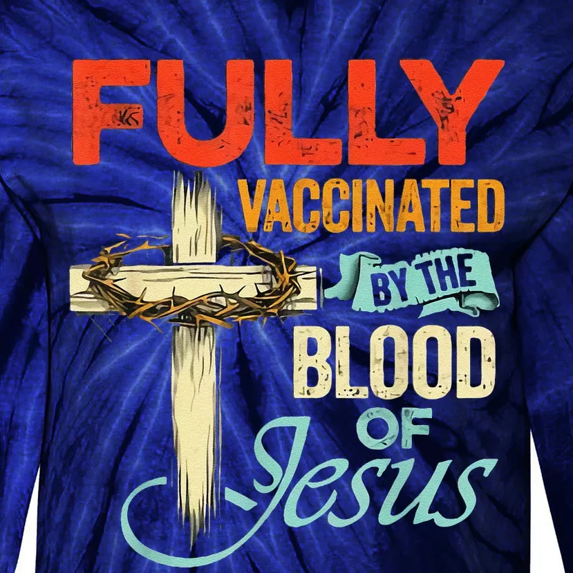 Fully Vaccinated By The Blood Of Jesus Faith Funny Christian Tie-Dye Long Sleeve Shirt