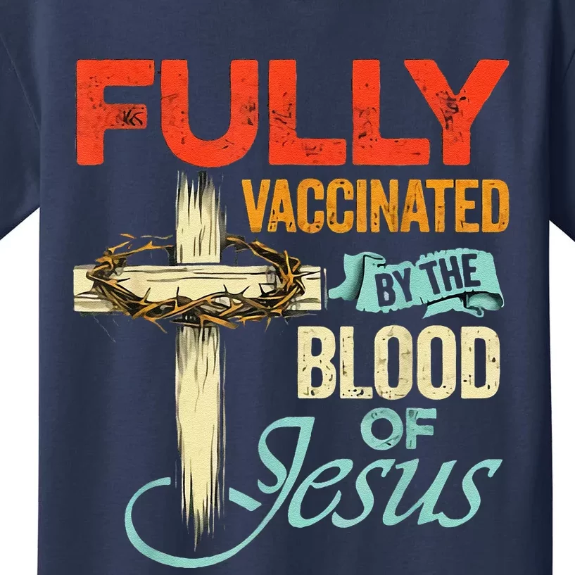 Fully Vaccinated By The Blood Of Jesus Faith Funny Christian Kids T-Shirt