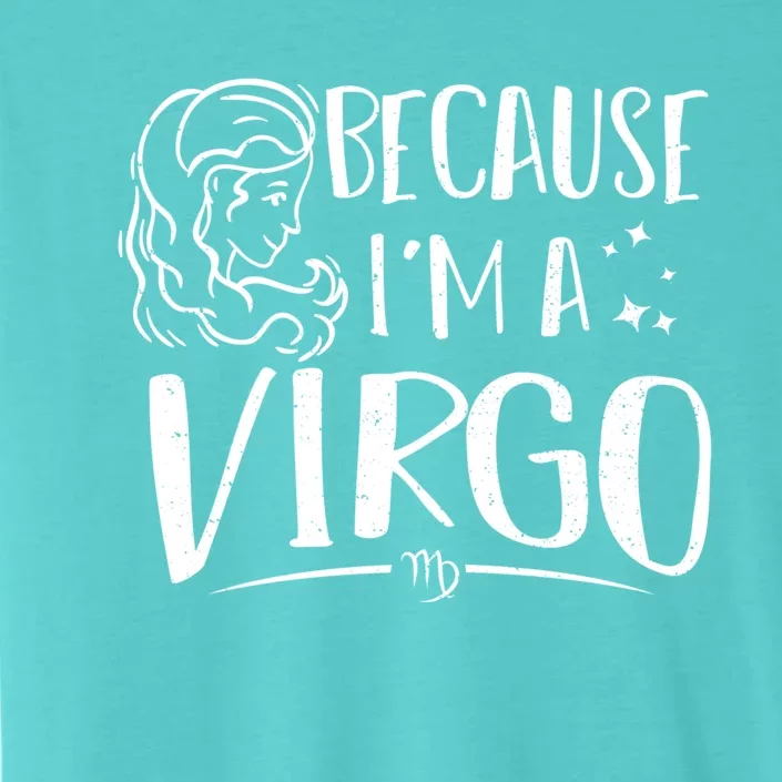 Funny Virgo: Because Im A Virgo Astrology Funny Gift ChromaSoft Performance T-Shirt