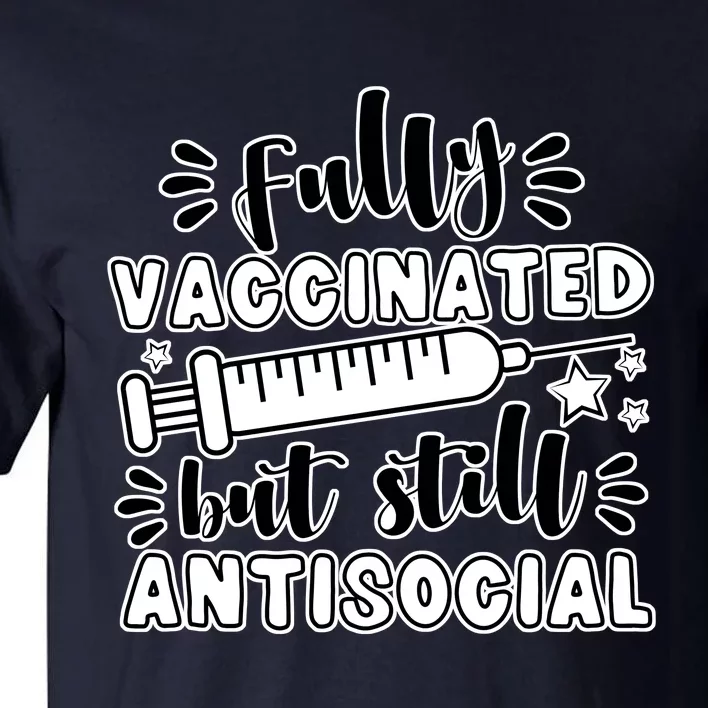 Fully Vaccinated But Still Antisocial Tall T-Shirt