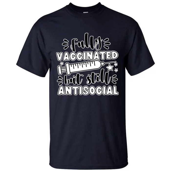 Fully Vaccinated But Still Antisocial Tall T-Shirt