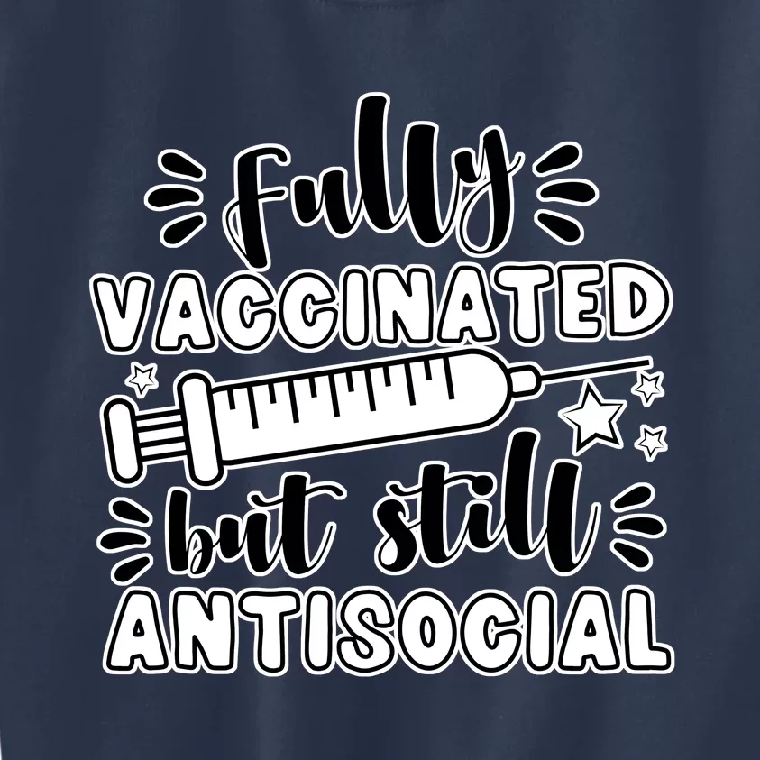 Fully Vaccinated But Still Antisocial Kids Sweatshirt