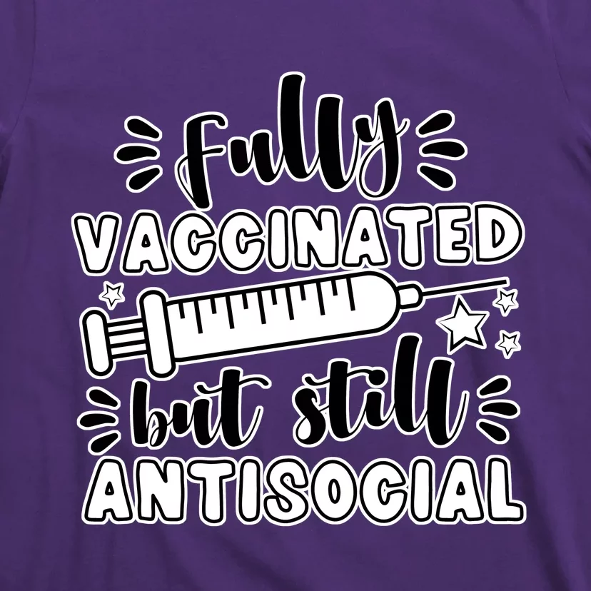 Fully Vaccinated But Still Antisocial T-Shirt