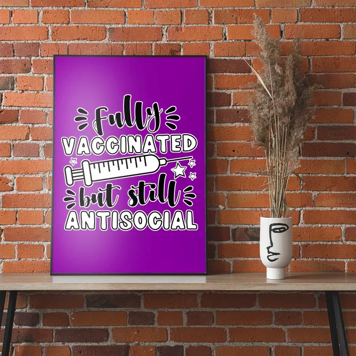 Fully Vaccinated But Still Antisocial Poster