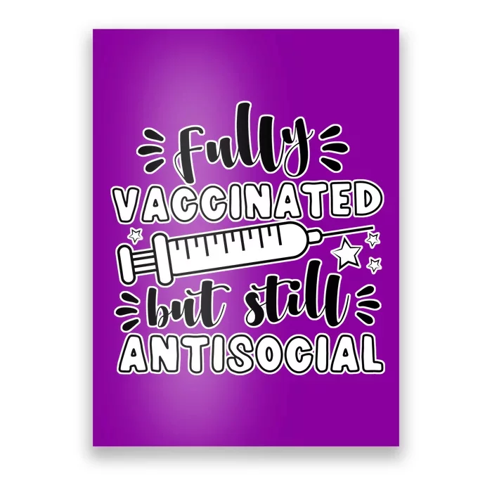 Fully Vaccinated But Still Antisocial Poster