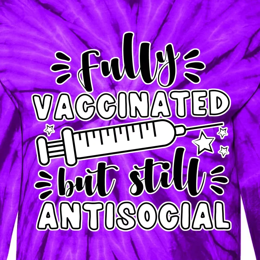 Fully Vaccinated But Still Antisocial Tie-Dye Long Sleeve Shirt