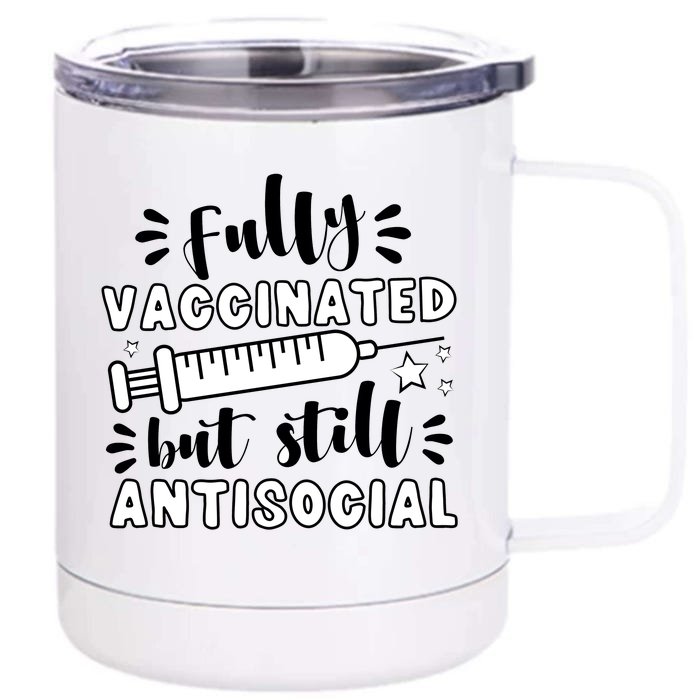 Fully Vaccinated But Still Antisocial Front & Back 12oz Stainless Steel Tumbler Cup