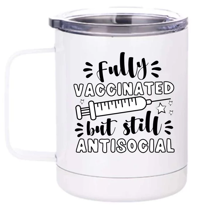 Fully Vaccinated But Still Antisocial Front & Back 12oz Stainless Steel Tumbler Cup