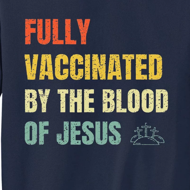 FULLY VACCINATED BY THE BLOOD OF JESUS (1) Tall Sweatshirt