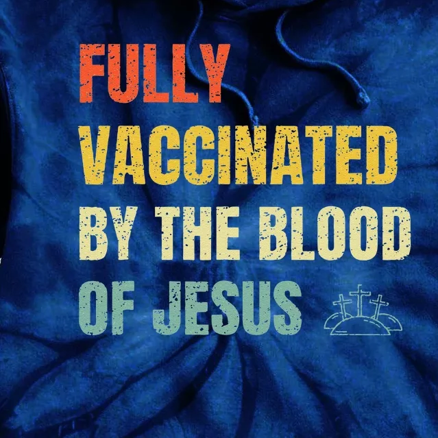 FULLY VACCINATED BY THE BLOOD OF JESUS (1) Tie Dye Hoodie