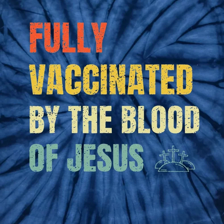 FULLY VACCINATED BY THE BLOOD OF JESUS (1) Tie-Dye T-Shirt