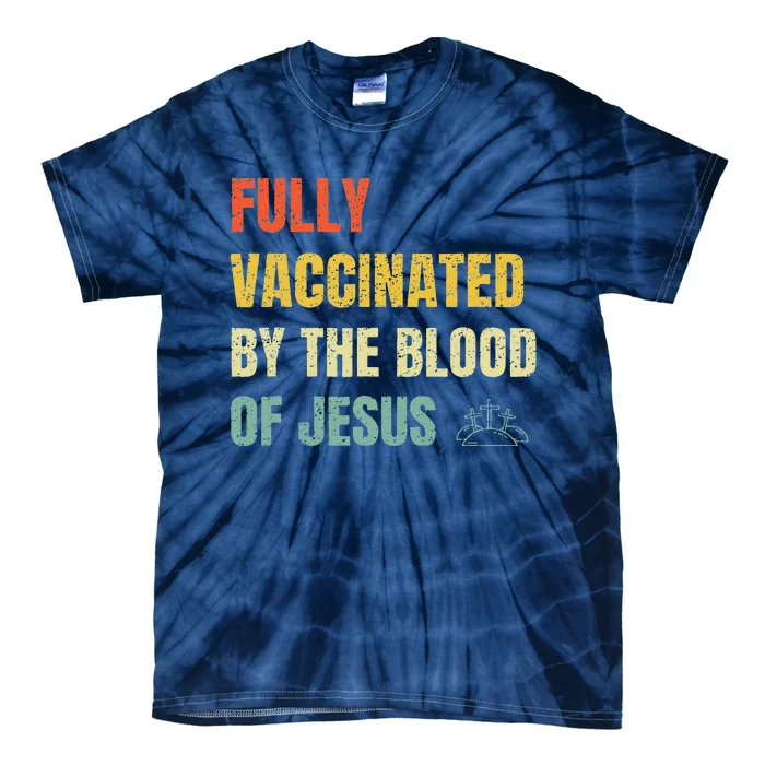 FULLY VACCINATED BY THE BLOOD OF JESUS (1) Tie-Dye T-Shirt