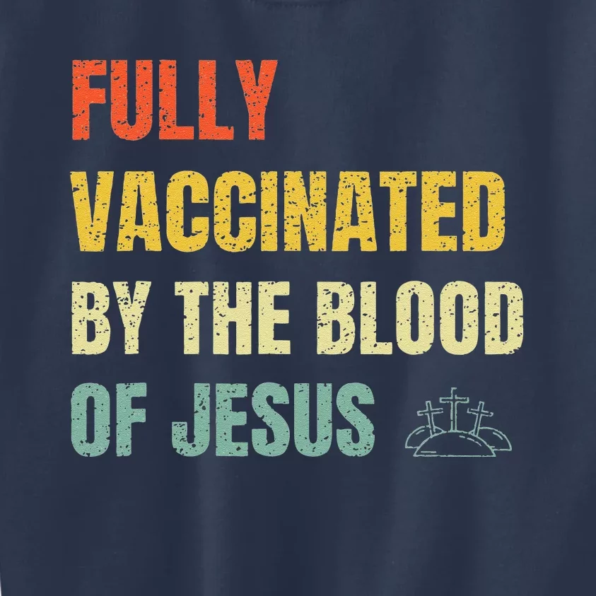 FULLY VACCINATED BY THE BLOOD OF JESUS (1) Kids Sweatshirt