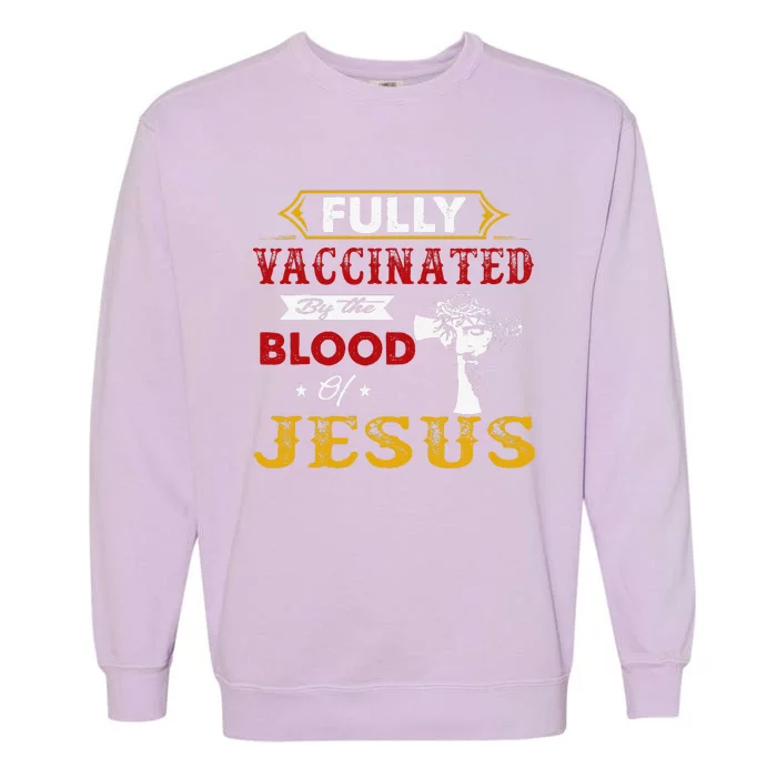 Fully Vaccinated By The Blood Of Jesus Garment-Dyed Sweatshirt