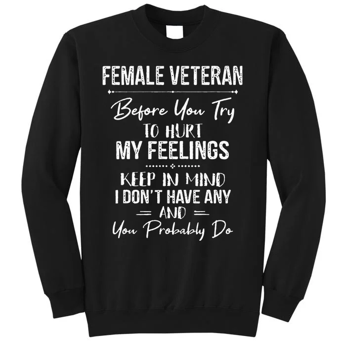 Female Veteran Before You Try To Hurt My Feelings Keep Tall Sweatshirt