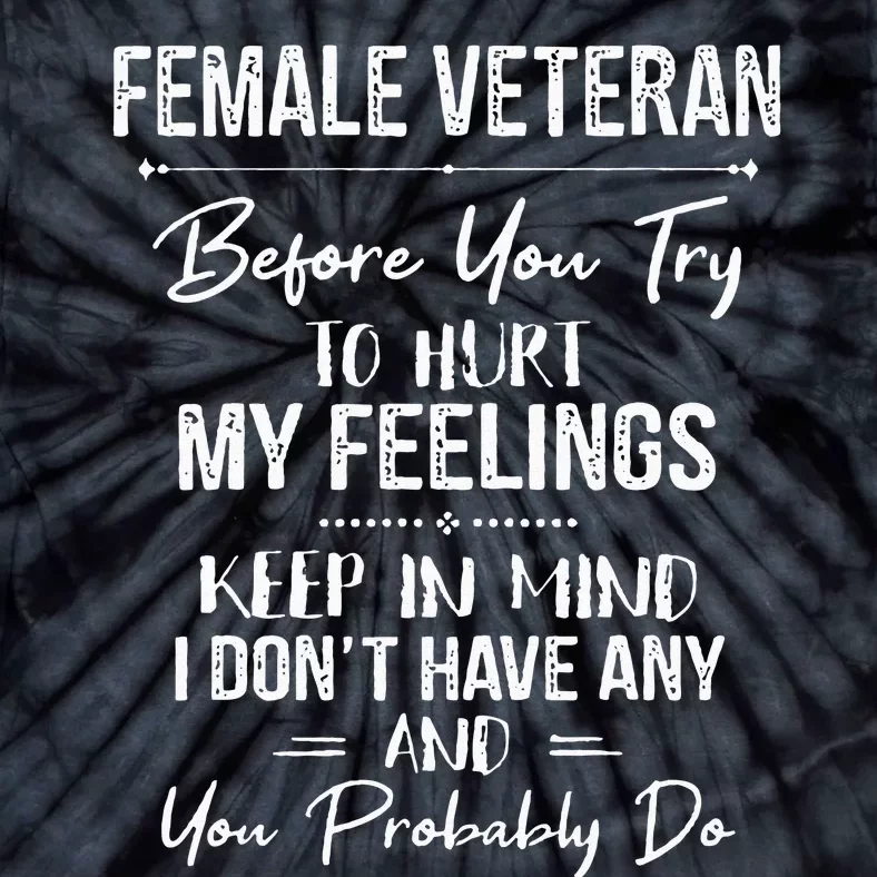 Female Veteran Before You Try To Hurt My Feelings Keep Tie-Dye T-Shirt