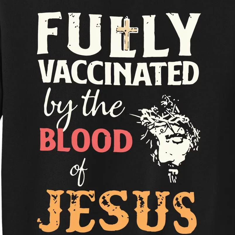 Fully Vaccinated By The Blood Of Jesus Sweatshirt