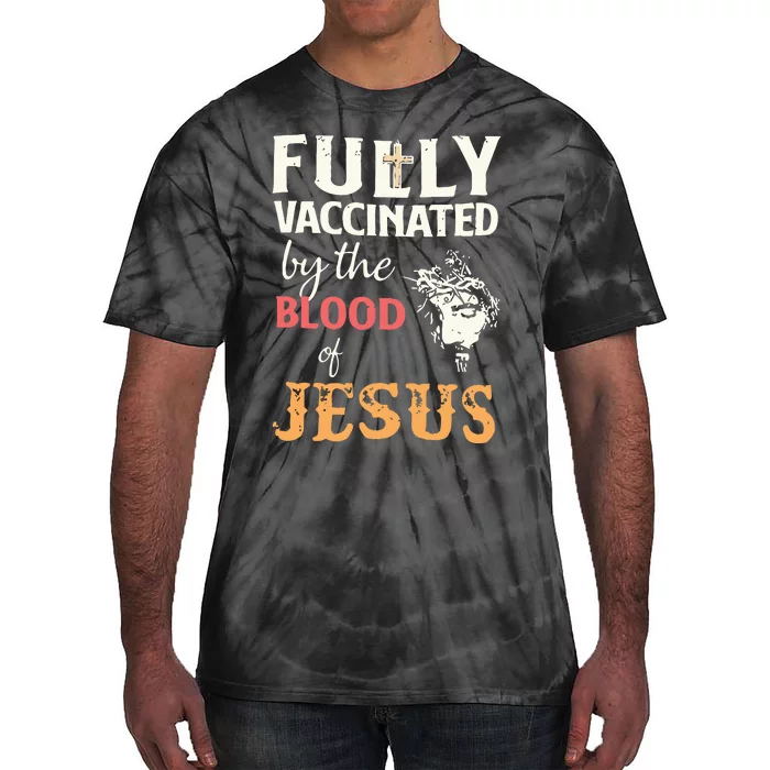 Fully Vaccinated By The Blood Of Jesus Tie-Dye T-Shirt