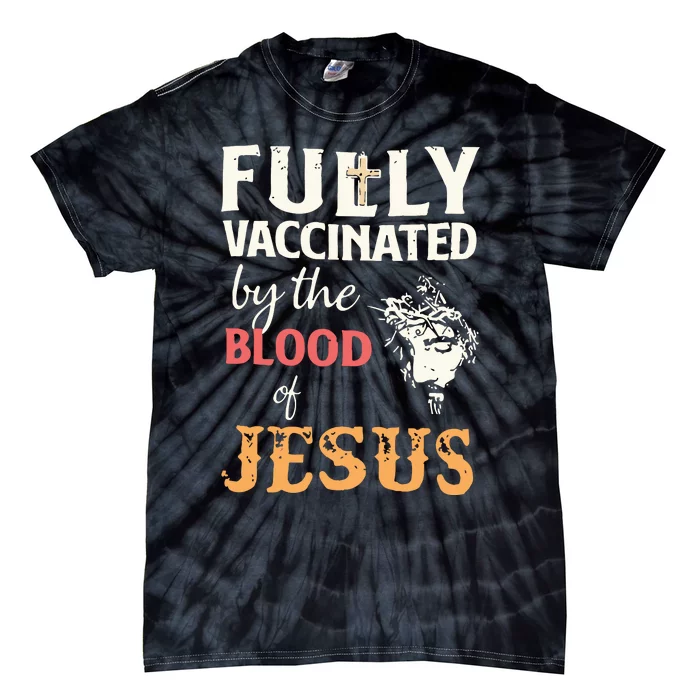 Fully Vaccinated By The Blood Of Jesus Tie-Dye T-Shirt