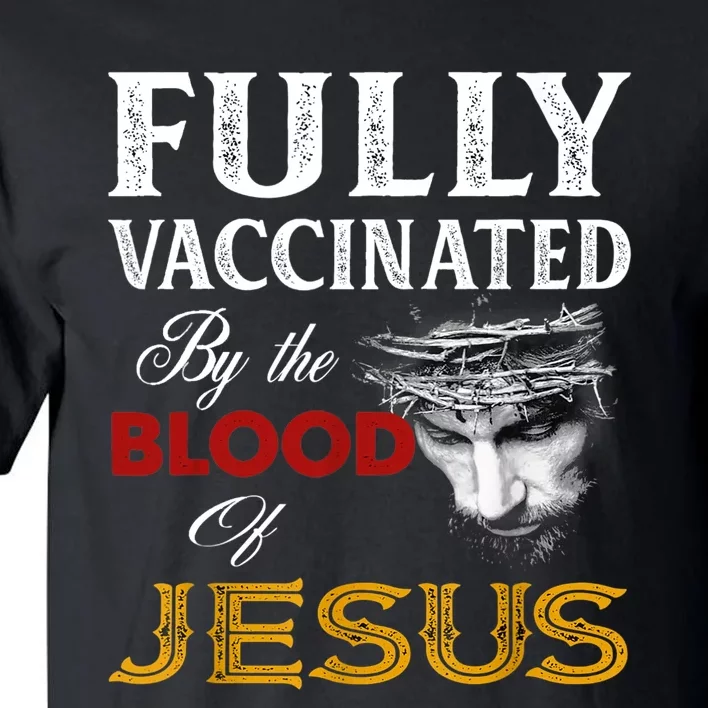 Fully Vaccinated By The Blood Of Jesus TShirt Tall T-Shirt