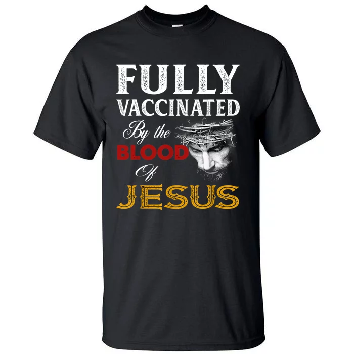 Fully Vaccinated By The Blood Of Jesus TShirt Tall T-Shirt