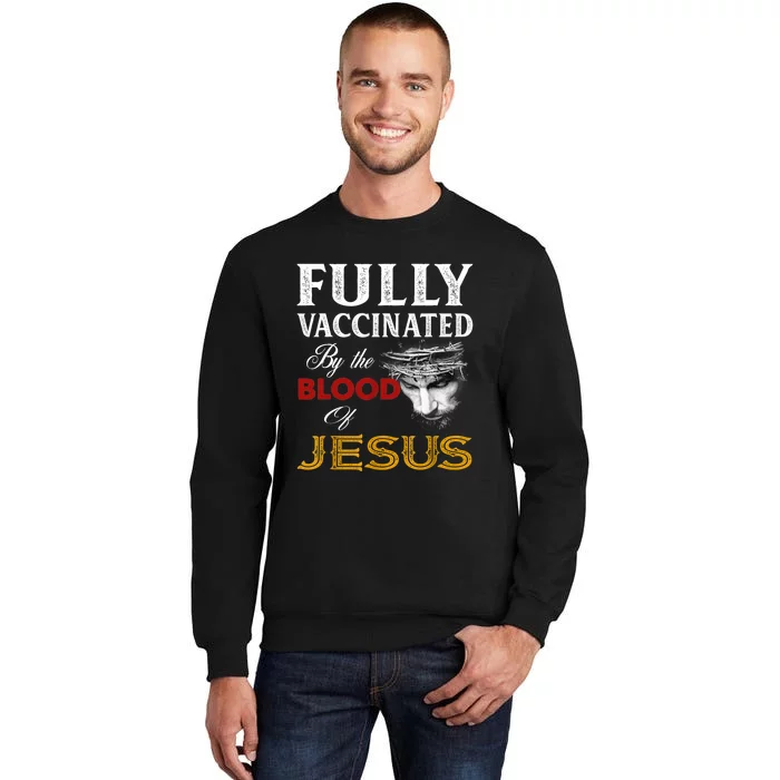 Fully Vaccinated By The Blood Of Jesus TShirt Tall Sweatshirt