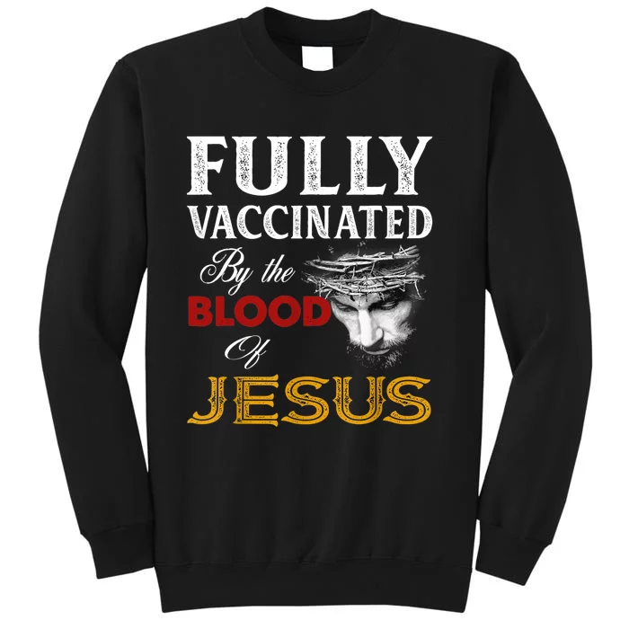 Fully Vaccinated By The Blood Of Jesus TShirt Tall Sweatshirt