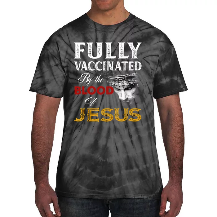 Fully Vaccinated By The Blood Of Jesus TShirt Tie-Dye T-Shirt