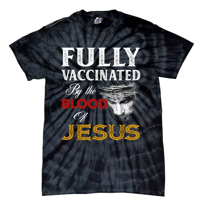 Fully Vaccinated By The Blood Of Jesus TShirt Tie-Dye T-Shirt