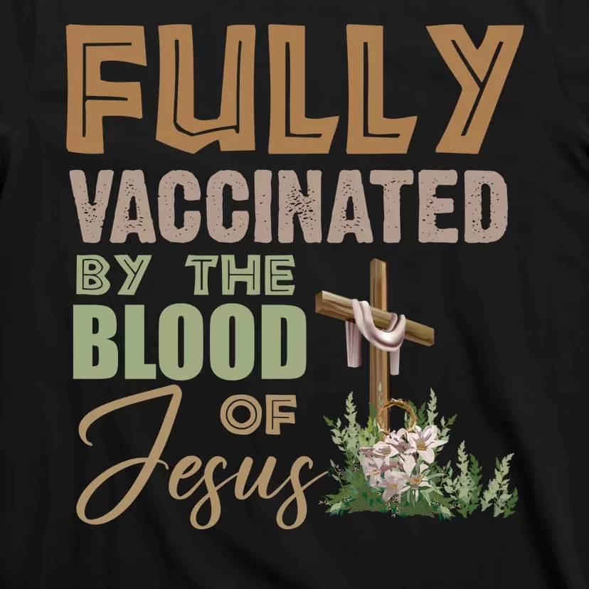 Fully Vaccinated By The Blood Of Jesus T-Shirt