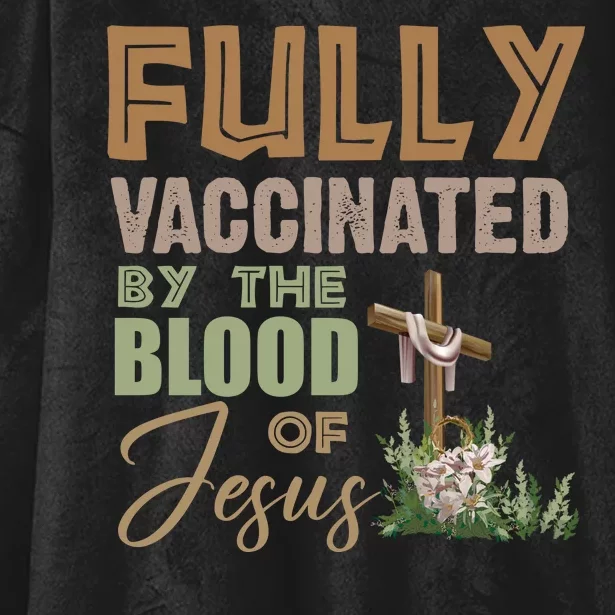 Fully Vaccinated By The Blood Of Jesus Hooded Wearable Blanket