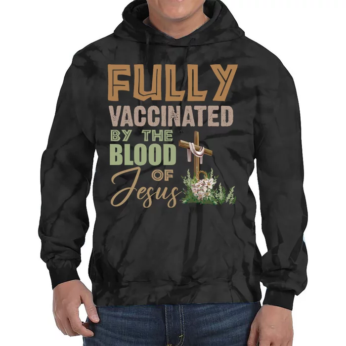 Fully Vaccinated By The Blood Of Jesus Tie Dye Hoodie