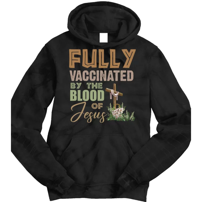 Fully Vaccinated By The Blood Of Jesus Tie Dye Hoodie