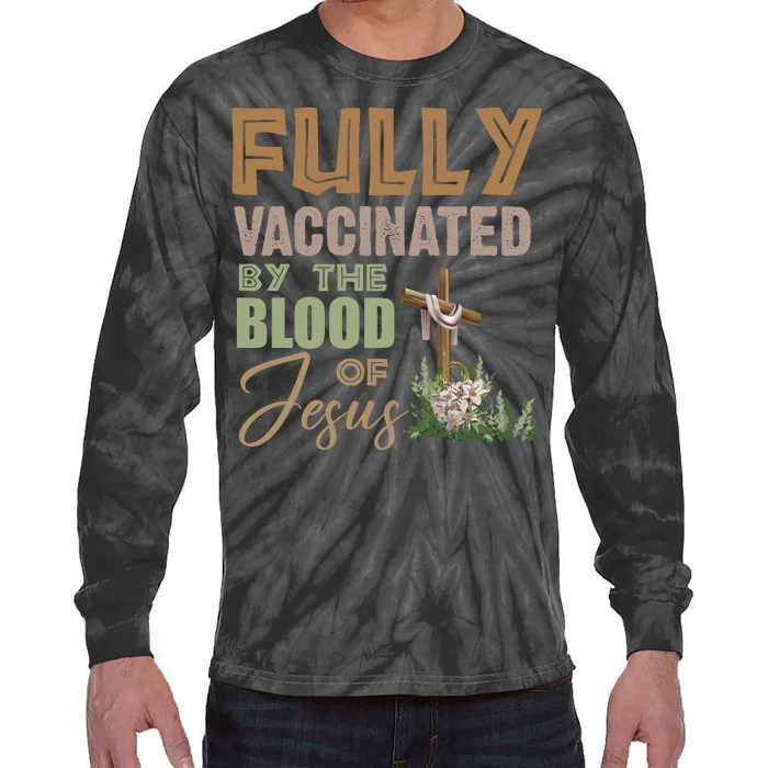 Fully Vaccinated By The Blood Of Jesus Tie-Dye Long Sleeve Shirt