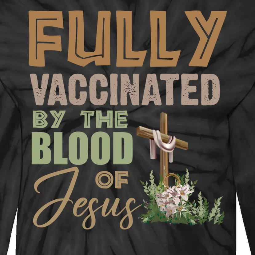 Fully Vaccinated By The Blood Of Jesus Tie-Dye Long Sleeve Shirt